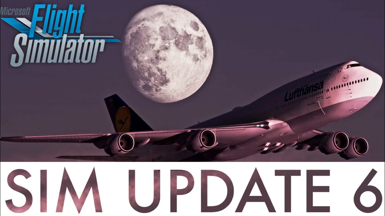 MSFS SIM UPDATE 6 EXPLAINED | MSFS Big Update