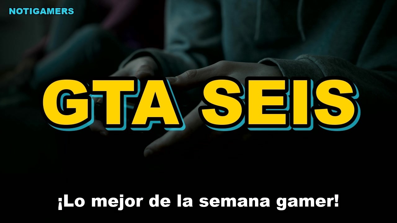 Noticias Gamer: El resumen semanal con GTA 6, PS6 y EA Sports FC 27
