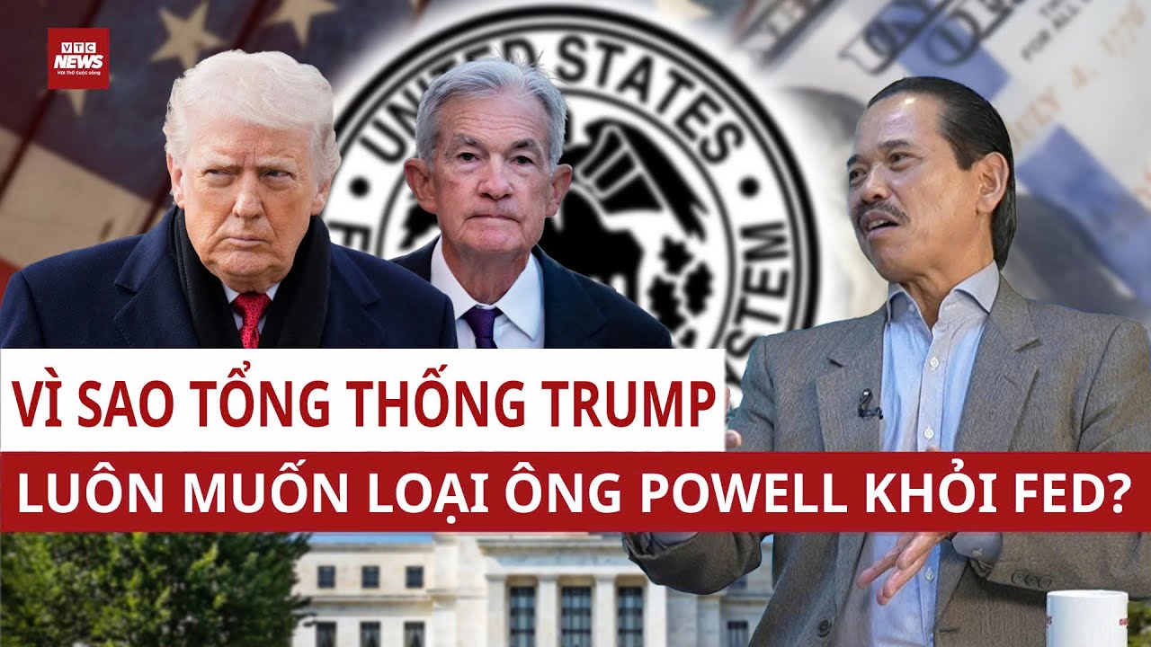 TS Bùi Ngọc Sơn: Ông Trump muốn hạ lãi suất, ép ông Powell từ chức Chủ tịch FED, kinh tế Mỹ lâm nguy