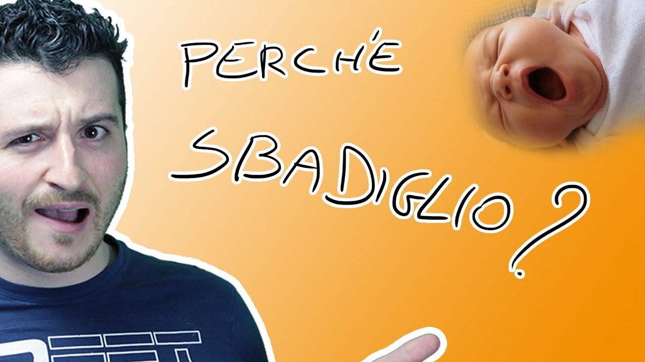 PERCHE' SBADIGLIO? A CHE SERVE SBADIGLIARE?