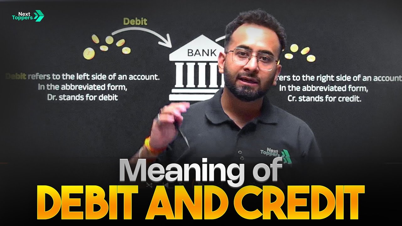 Meaning of Debit & Credit | Rules of Debit & Credit Class 11 Accounts
