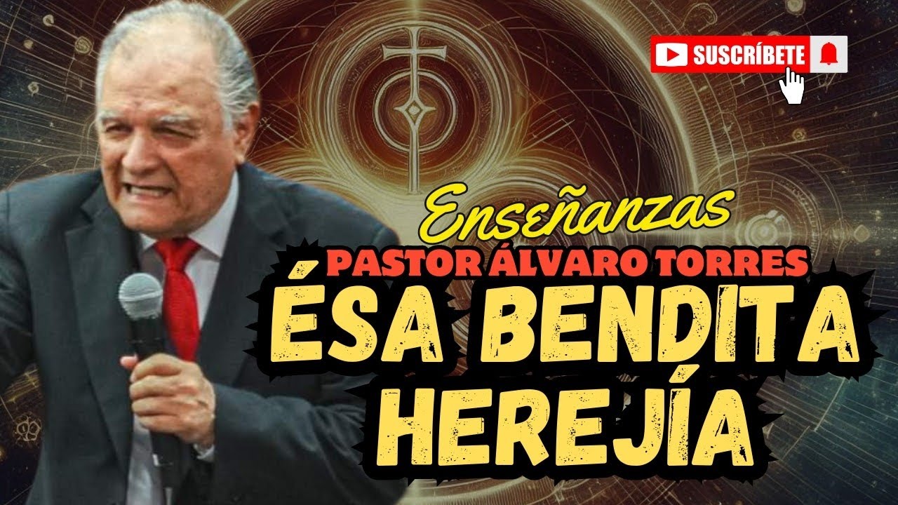 Esa bendita herejía | Pastor Álvaro Torres | Enseñanzas