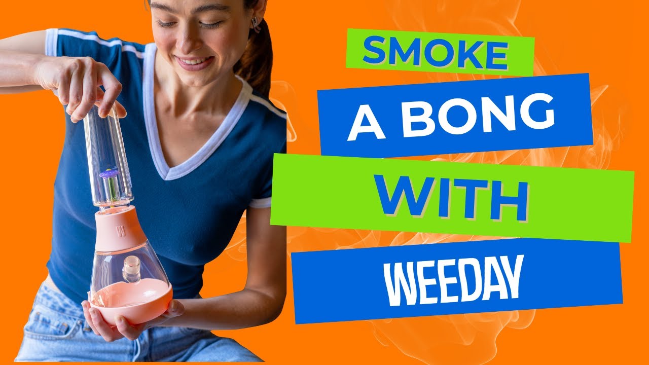 How to Smoke a Bong - Weeday's Beginner Guide