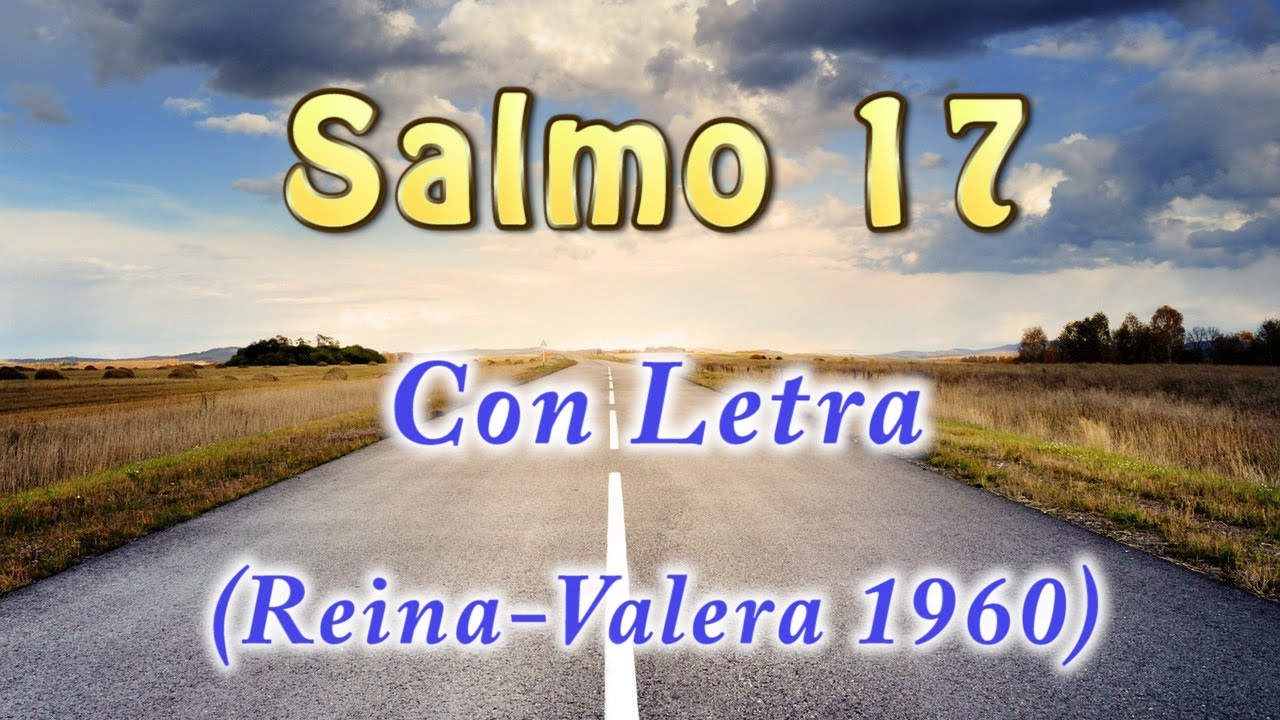 Salmo 17 - Plegaria pidiendo protecci&oacute;n contra los opresores(con letra) HD.Biblia Reina Valera 1960
