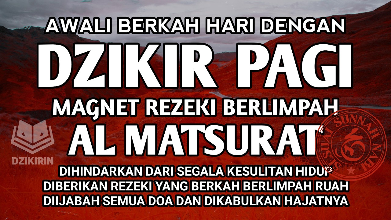 DZIKIR PAGI AL MATSURAT AWALI HARI BERKAH REZEKI BERLIMPAH RUAH USAHA LANCAR HAJAT URUSAN MUDAH