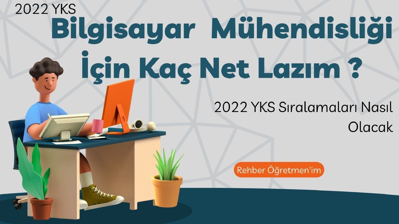 2022 YKS Sıralamaları Nasıl Olacak? 2022 YKS Bilgisayar Mühendisliği Kazanmak İçin Kaç Net Gerekli?