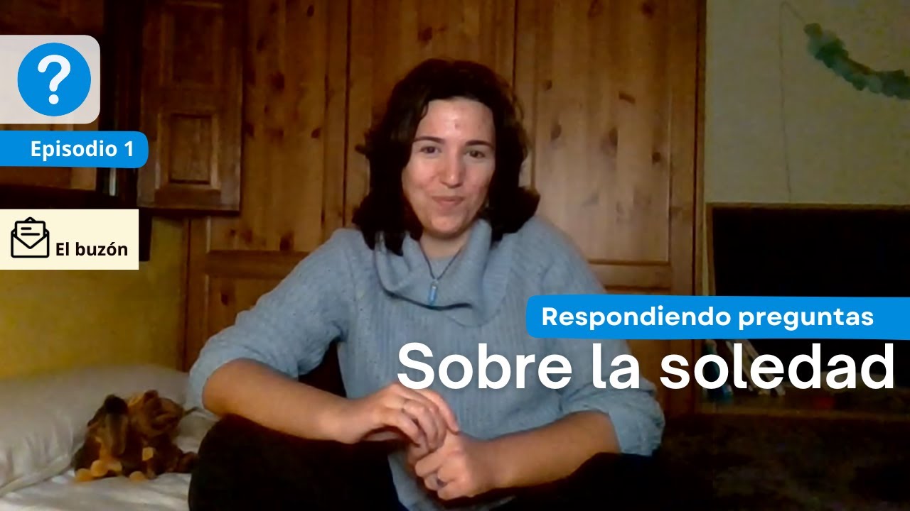 ¿Por qué la soledad es tan complicada? - Preguntas del buzón_ ep.1