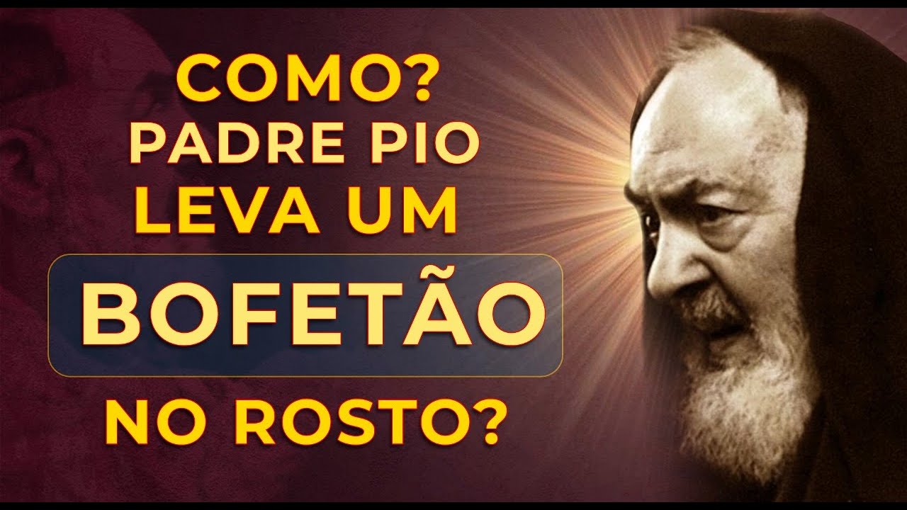 COMO? PADRE PIO LEVA UM BOFETÃO NO ROSTO?
