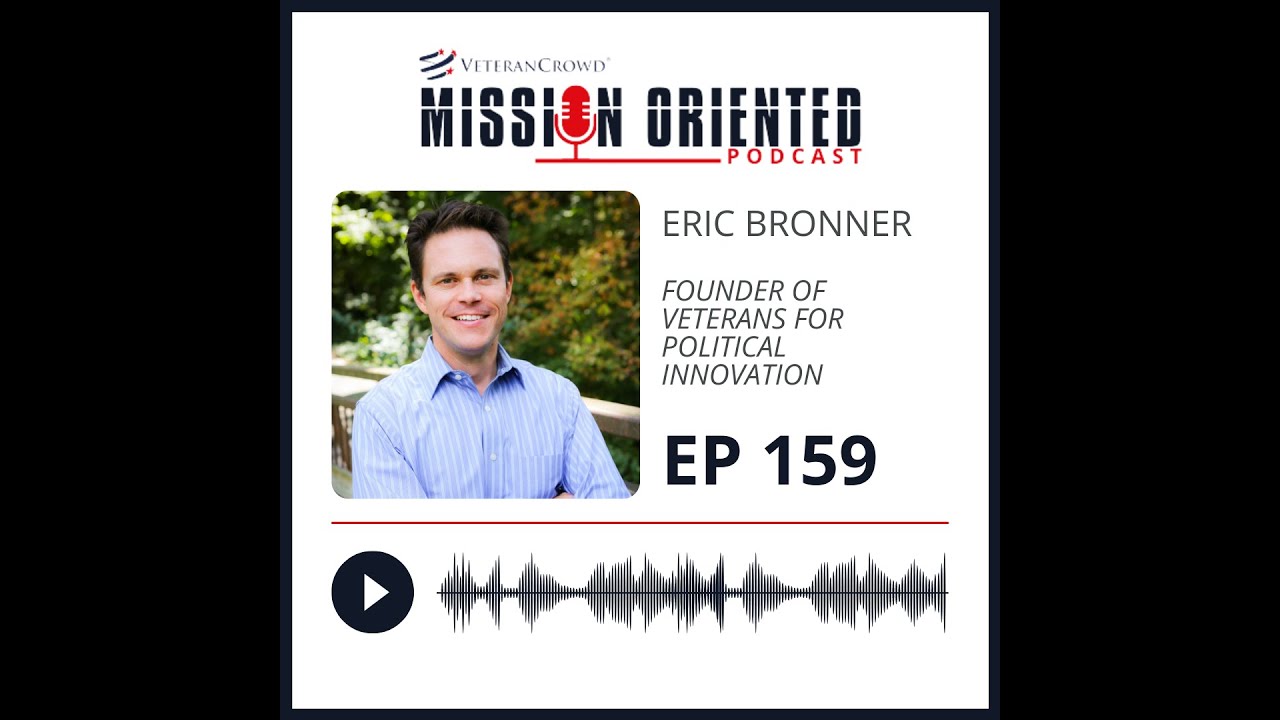 Mission Oriented/Episode 159: Eric Bronner - Founder of Veterans for Political Innovation