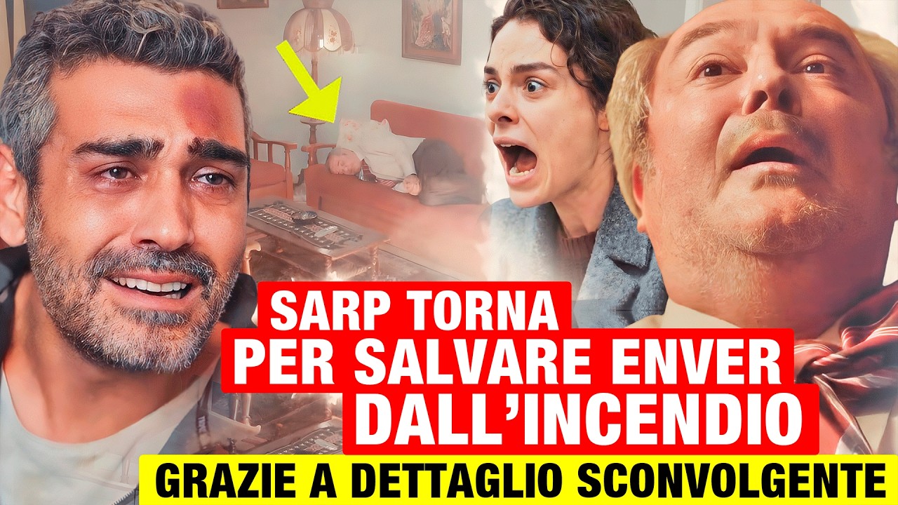 LA FORZA DI UNA DONNA: Sarp torna per salvare Enver dall&rsquo;incendio grazie a un dettaglio sconvolgente