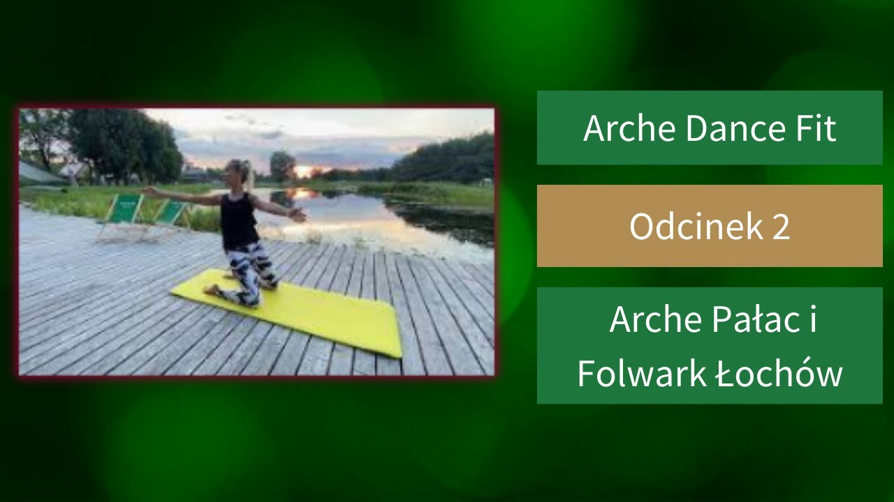 Arche Dance Fit odc. 2  Arche Pałac i Folwark Łoch&oacute;w