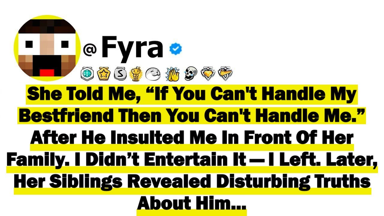 She Told Me, “If You Can't Handle My Bestfriend Then You Can't Handle Me.” After He Insulted Me In..
