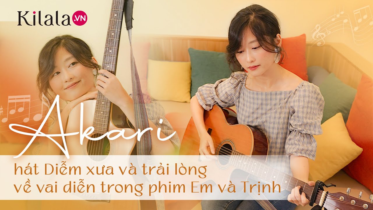 Akari Hát Diễm Xưa Và Trải Lòng Về Vai Diễn Trong Phim Em Và Trịnh | Kilala | Nhân Vật Kilala