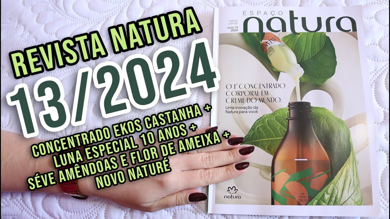 REVISTA NATURA 13/2024: LUNA ESPECIAL 10 ANOS + CONCENTRADO EKOS + NOVA LINHA NATURÉ + OFERTAS!