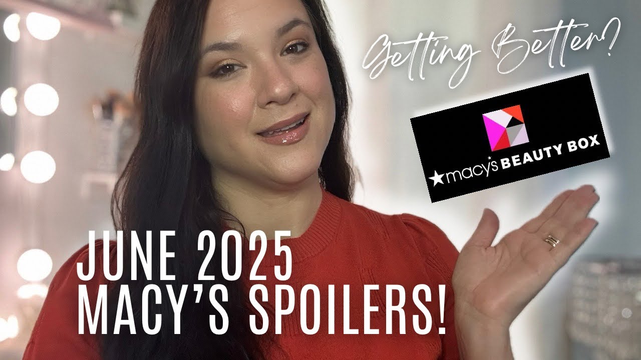 JUNE 2025 MACY’S BEAUTY BOX SPOILERS: Is It Looking Up?