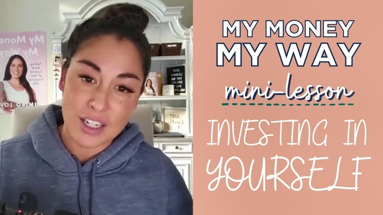 MY MONEY MY WAY MINI-LESSON DAY 6: INVESTING IN YOURSELF