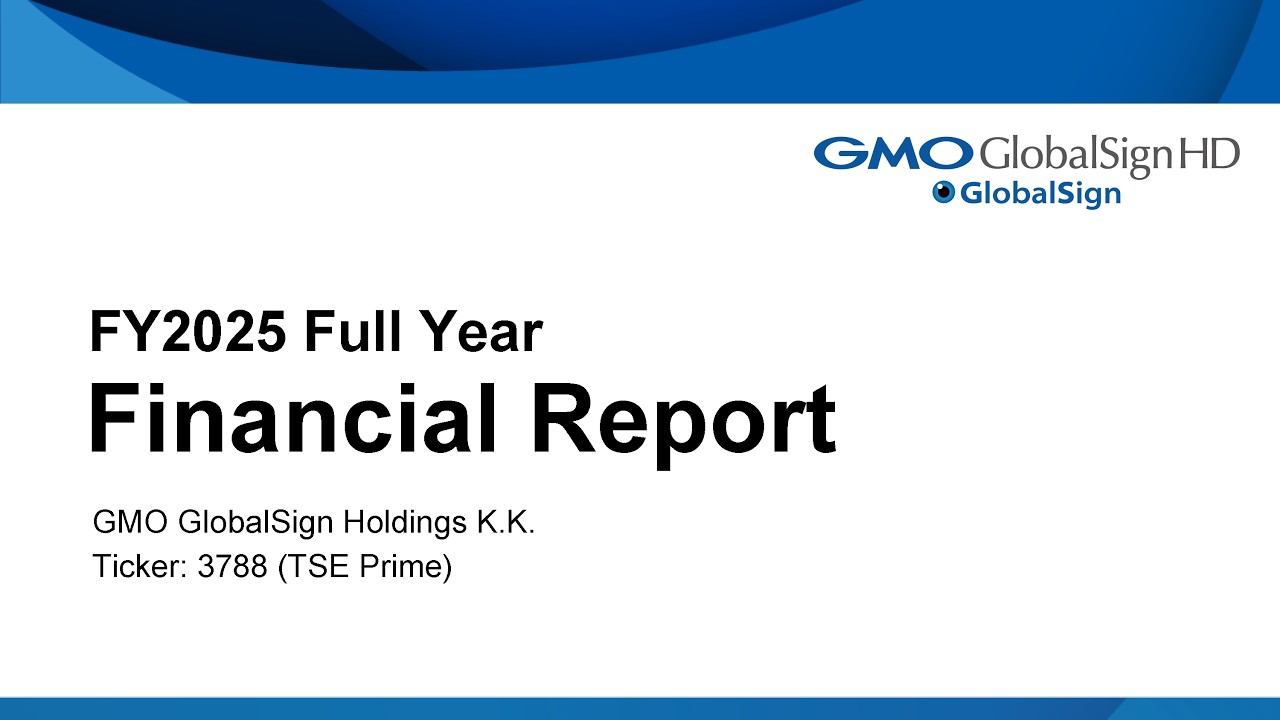 FY2025 Full Year Financial Report | GMO GlobalSign Holdings K.K.