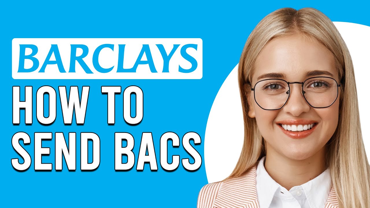 How To Send Barclays BACS (How To Make BACS Payment Barclays)