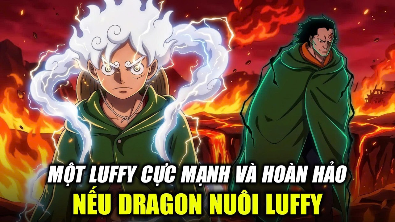 CĂNG ĐẤY: Sẽ ra sao nếu Luffy được Dragon nuôi dưỡng? | One Piece