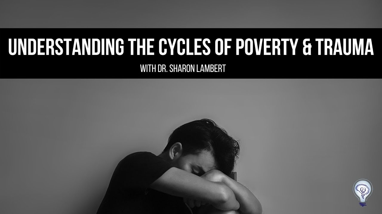 Understanding the Cycles of Poverty & Trauma with Dr. Sharon Lambert
