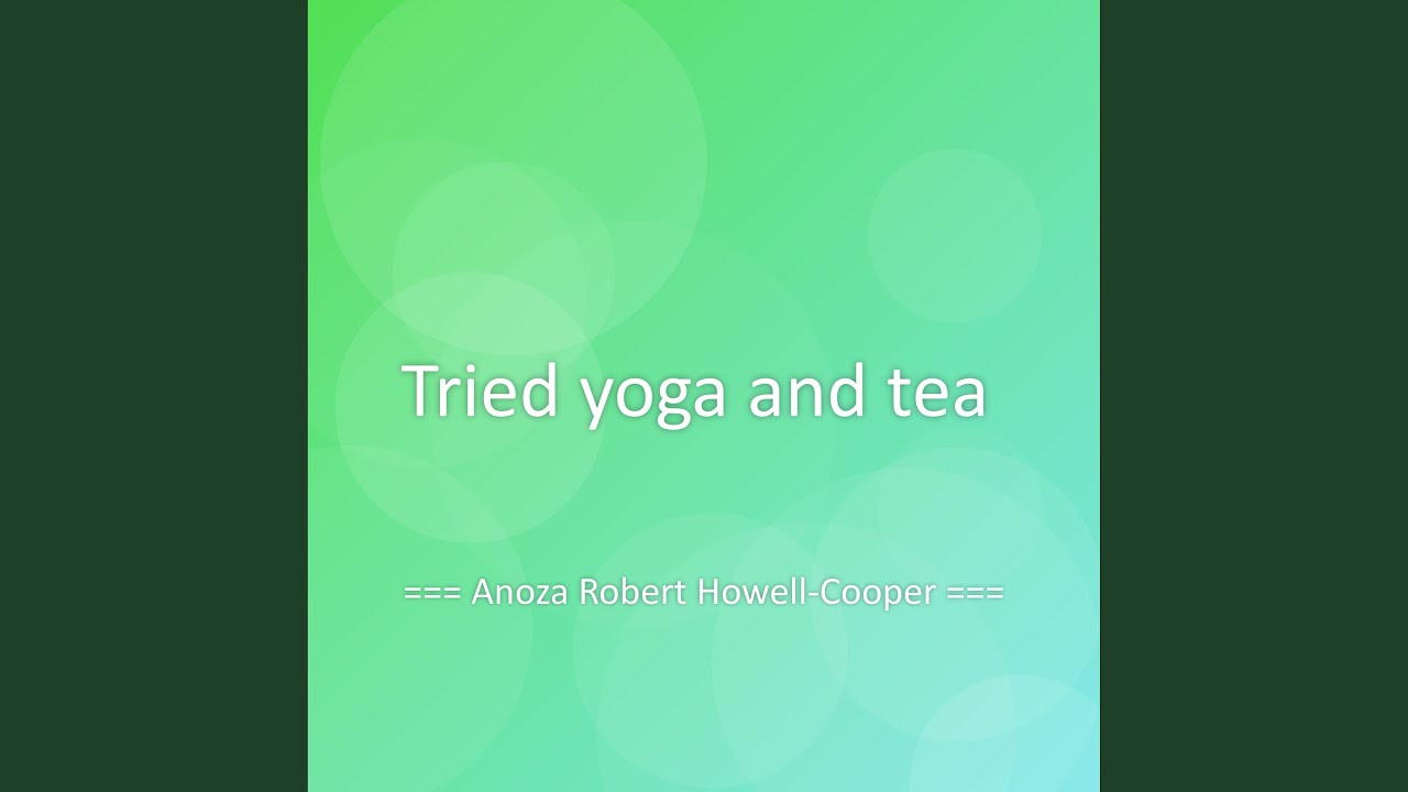 Tried yoga and tea