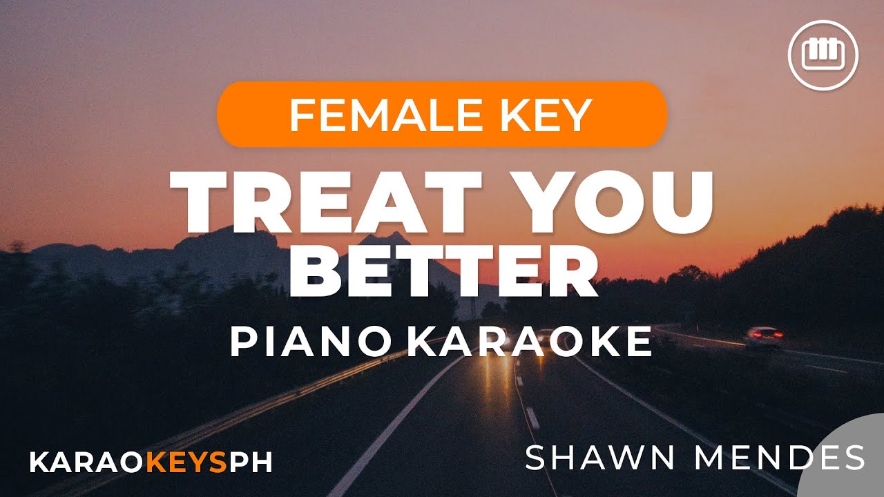 Treat You Better - Shawn Mendes (Female Key - Piano Karaoke)