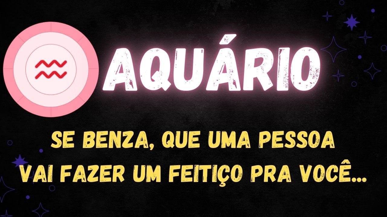♒️AQUÁRIO😡SE BENZA, QUE UMA PESSOA VAI FAZER UM FEITIÇO PRA VOCÊ...