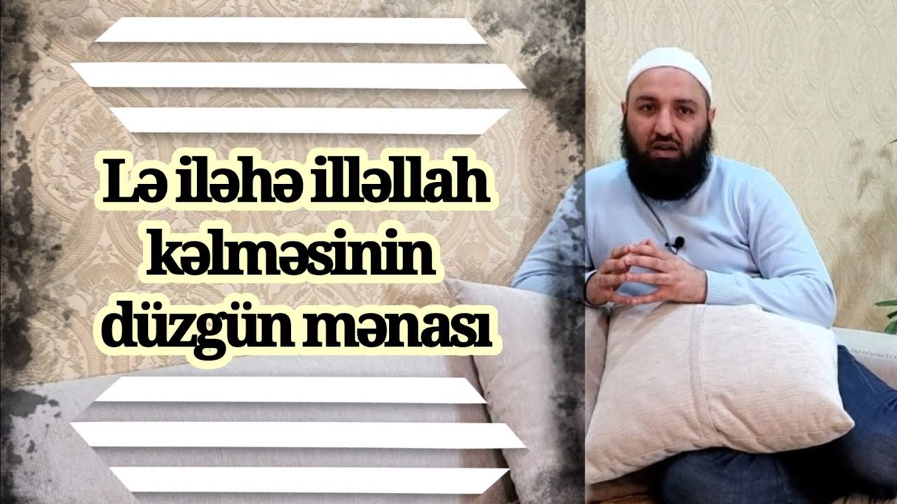 Lə iləhə illəllah kəlməsinin düzgün mənası.. 🌿 Rəşad Hümbətov