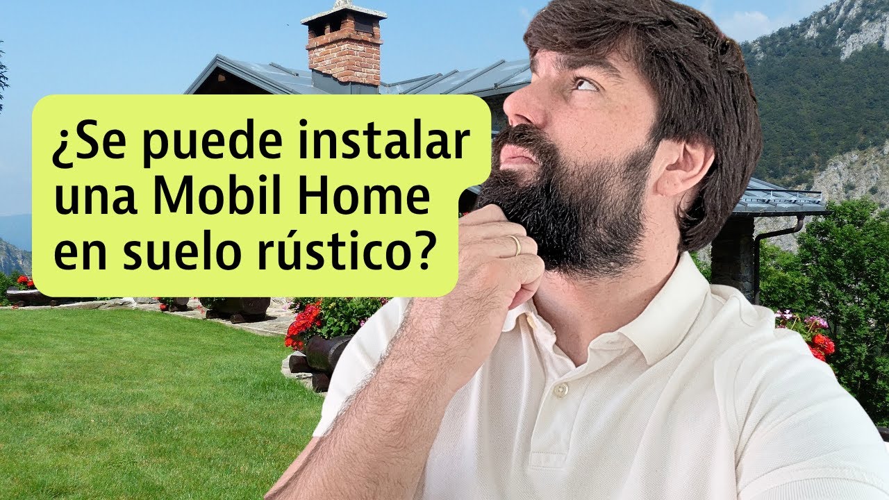 ¿Se puede Instalar una Casa Móvil en Suelo Rústico?