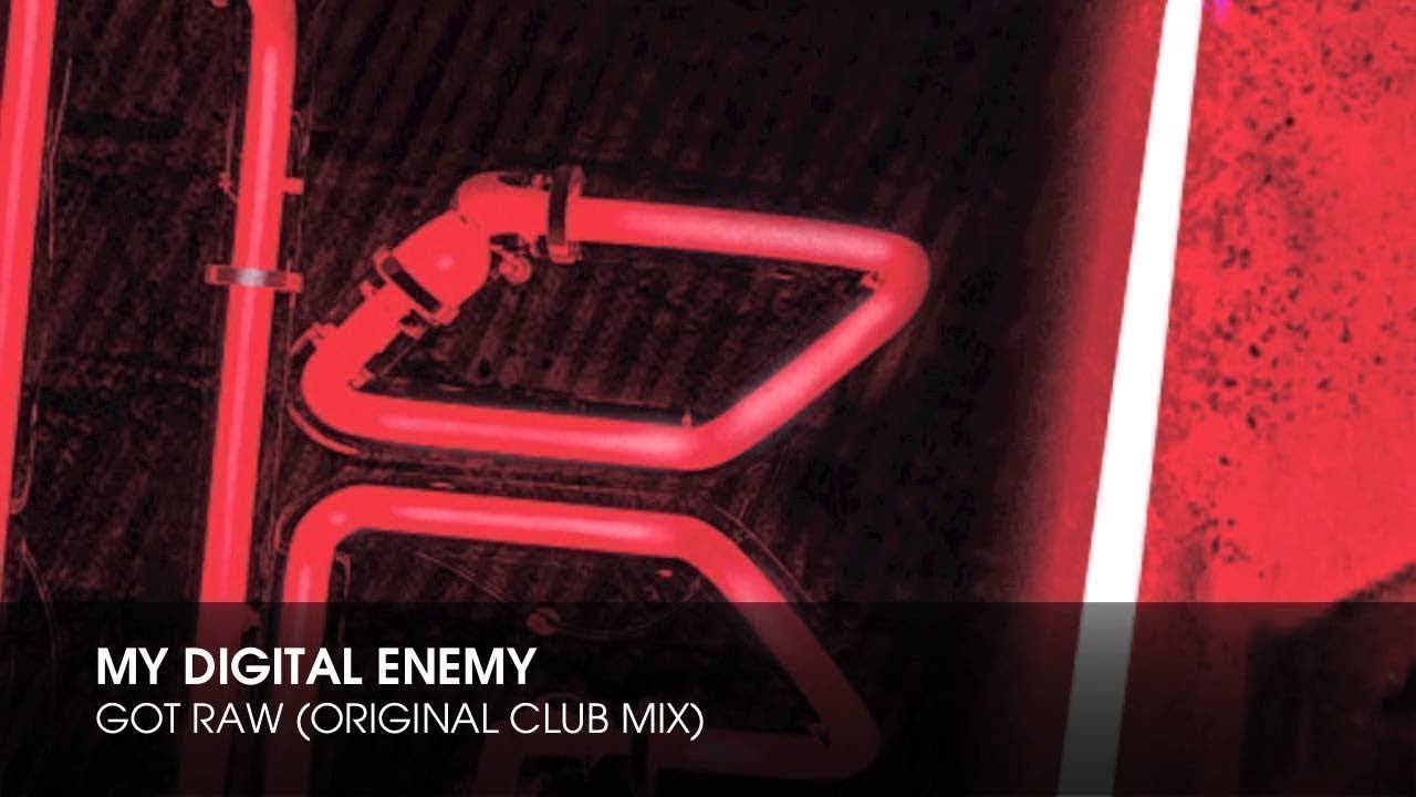 My Digital Enemy - Got Raw (Original Club Mix)