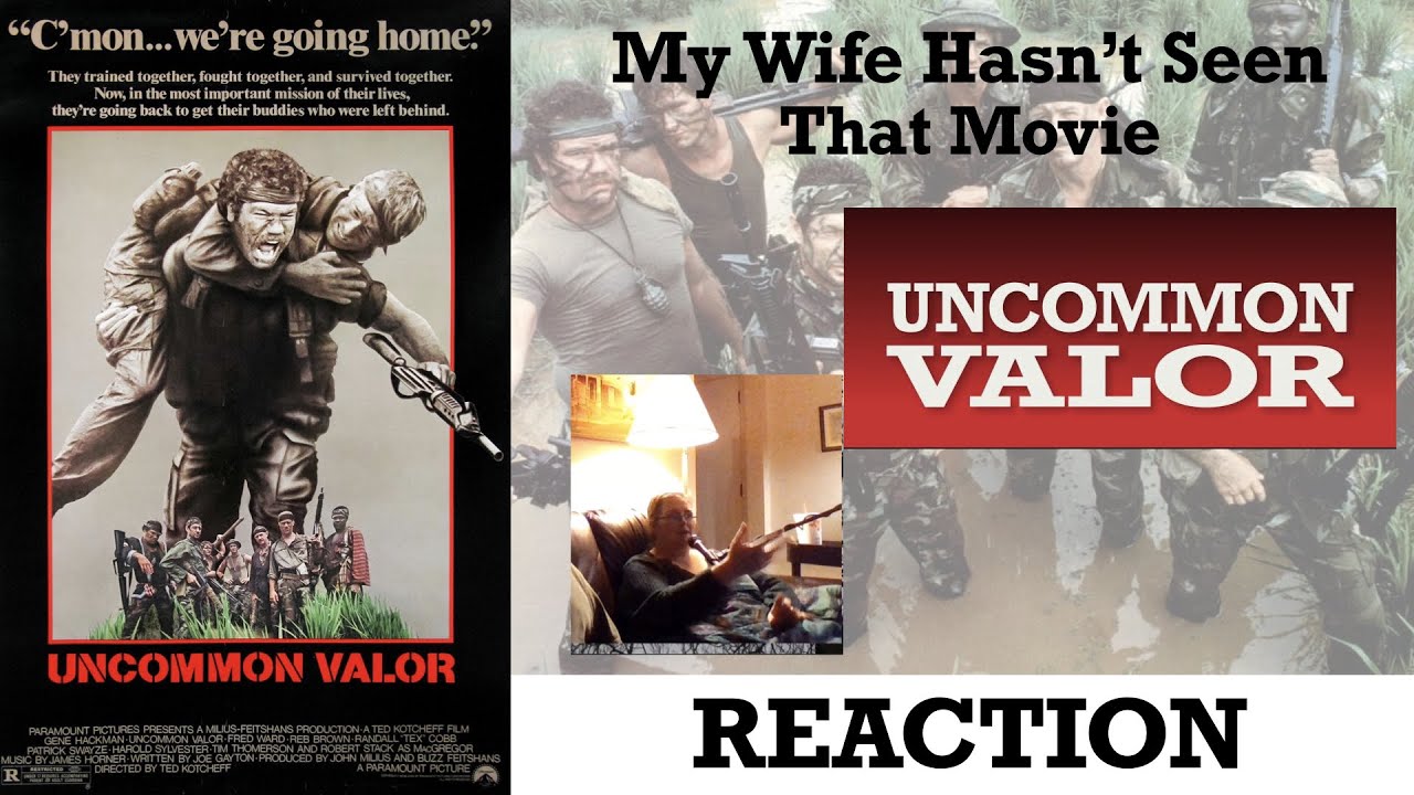 My Wife Hasn&rsquo;t Seen - Uncommon Valor - REACTION-First Time Watching
