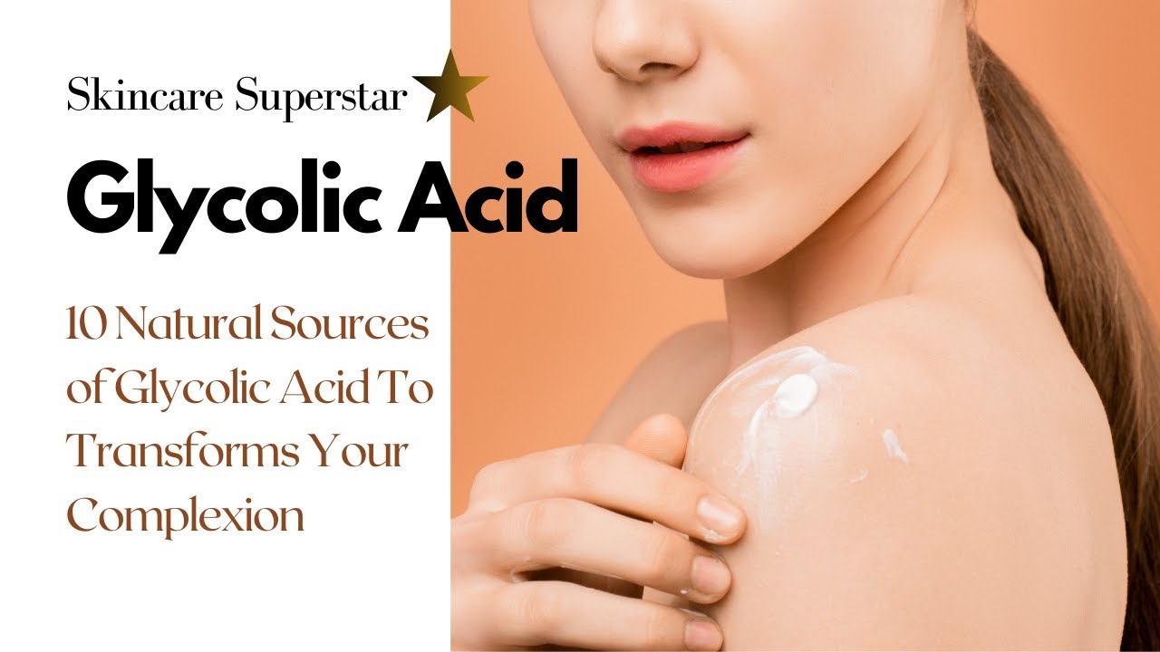 Glycolic Acid | 10 Natural Sources of Glycolic acid | Transforms Your Complexion