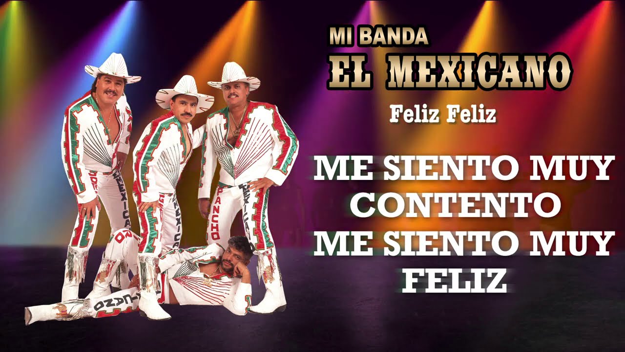 Mi Banda El Mexicano - Feliz Feliz (V&iacute;deo con Letra)