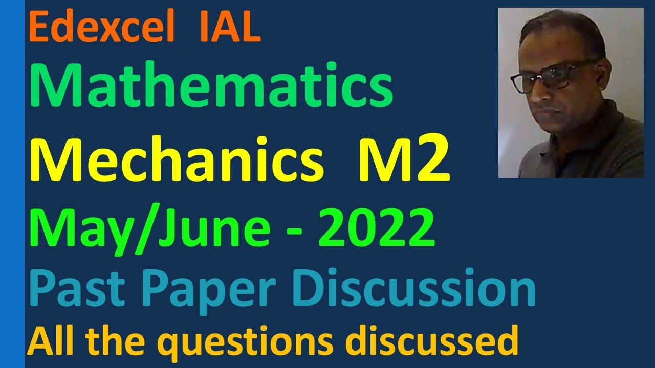 Lesson on Past Paper Discussion on Mathematics Mechanics M2 June May 2022 Edexcel IAL WME02/01