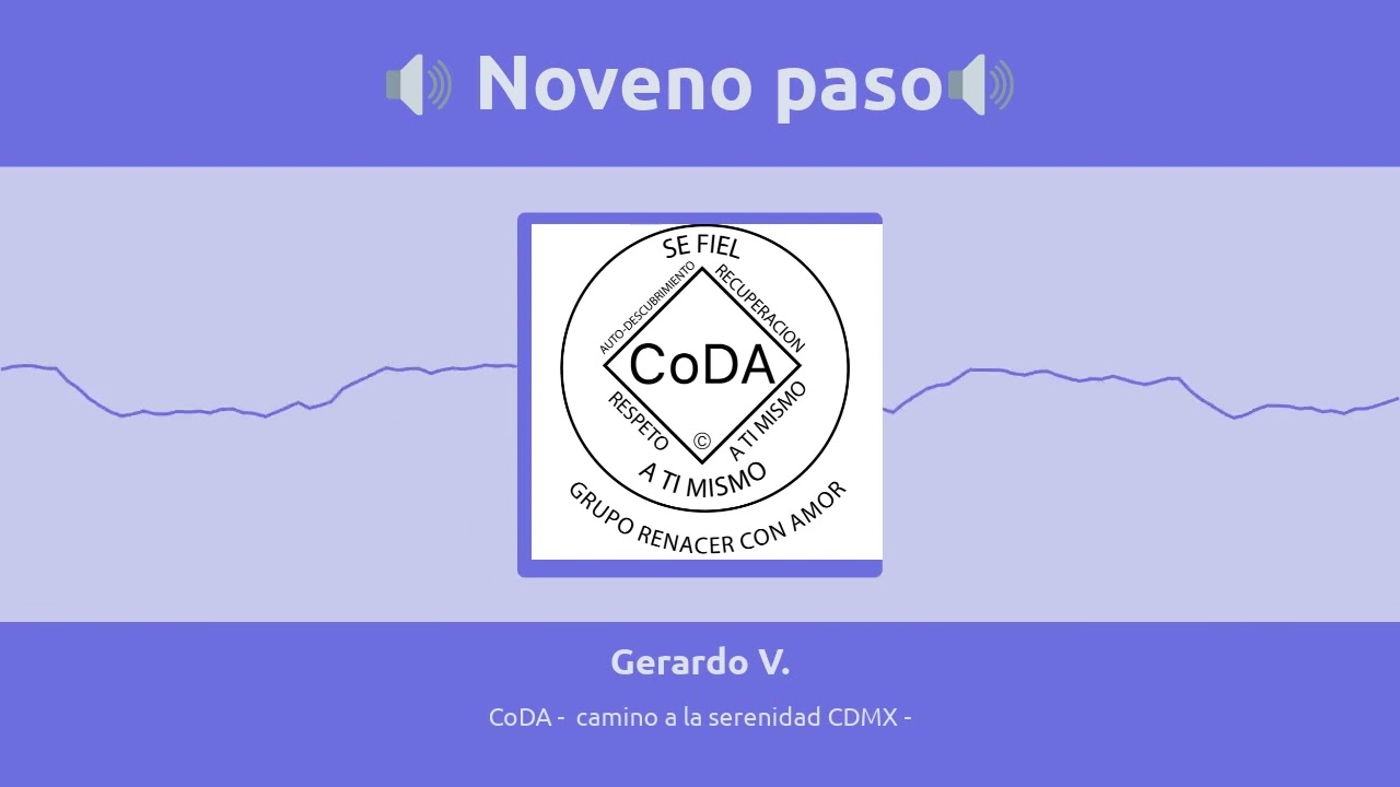 Noveno paso - Gerardo V - CoDA Camino a la serenidad CDMX