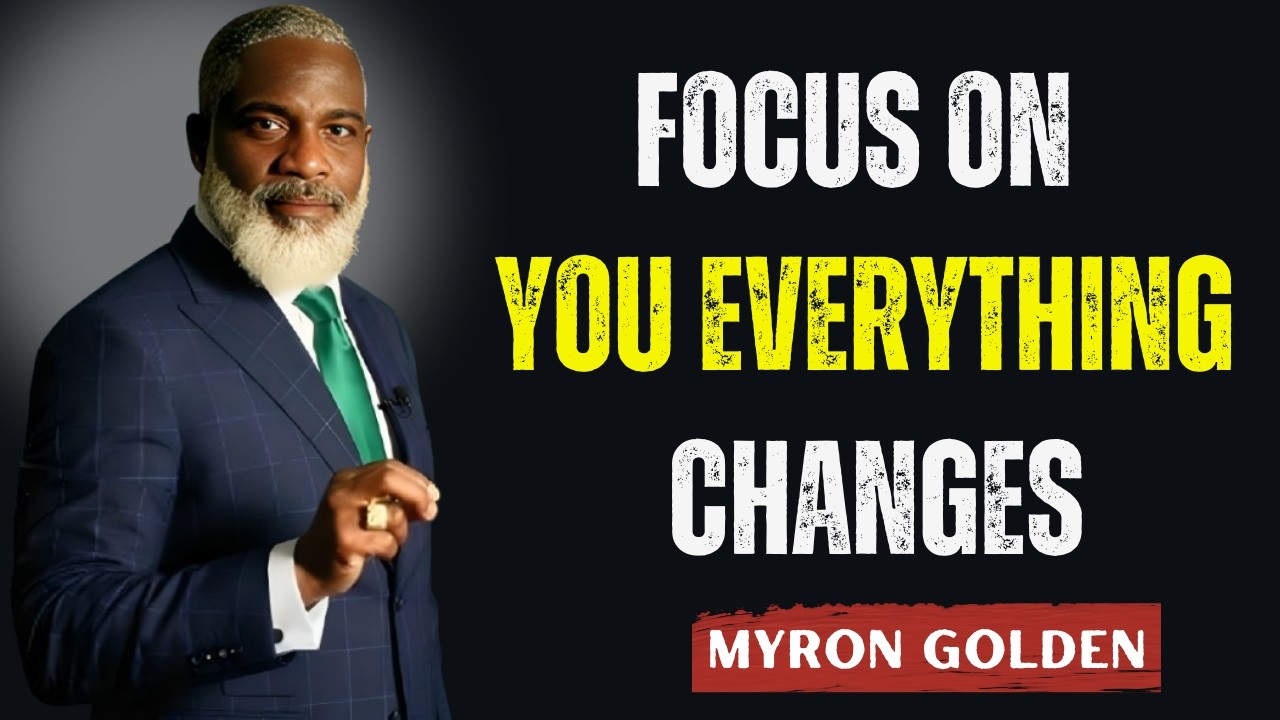 Focus on Yourself Daily — Rebuild Your Life From the Inside Out | Myron Golden Motivation Speech