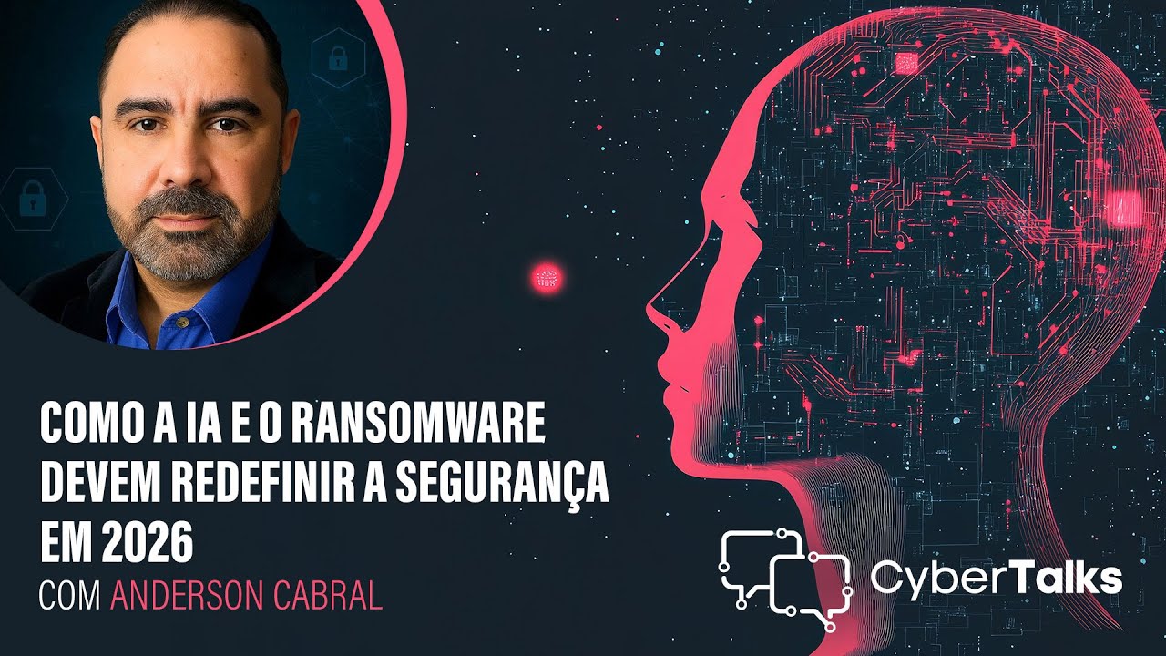 Como a IA e o Ransomware Devem Redefinir a Segurança em 2026 com Anderson Cabral