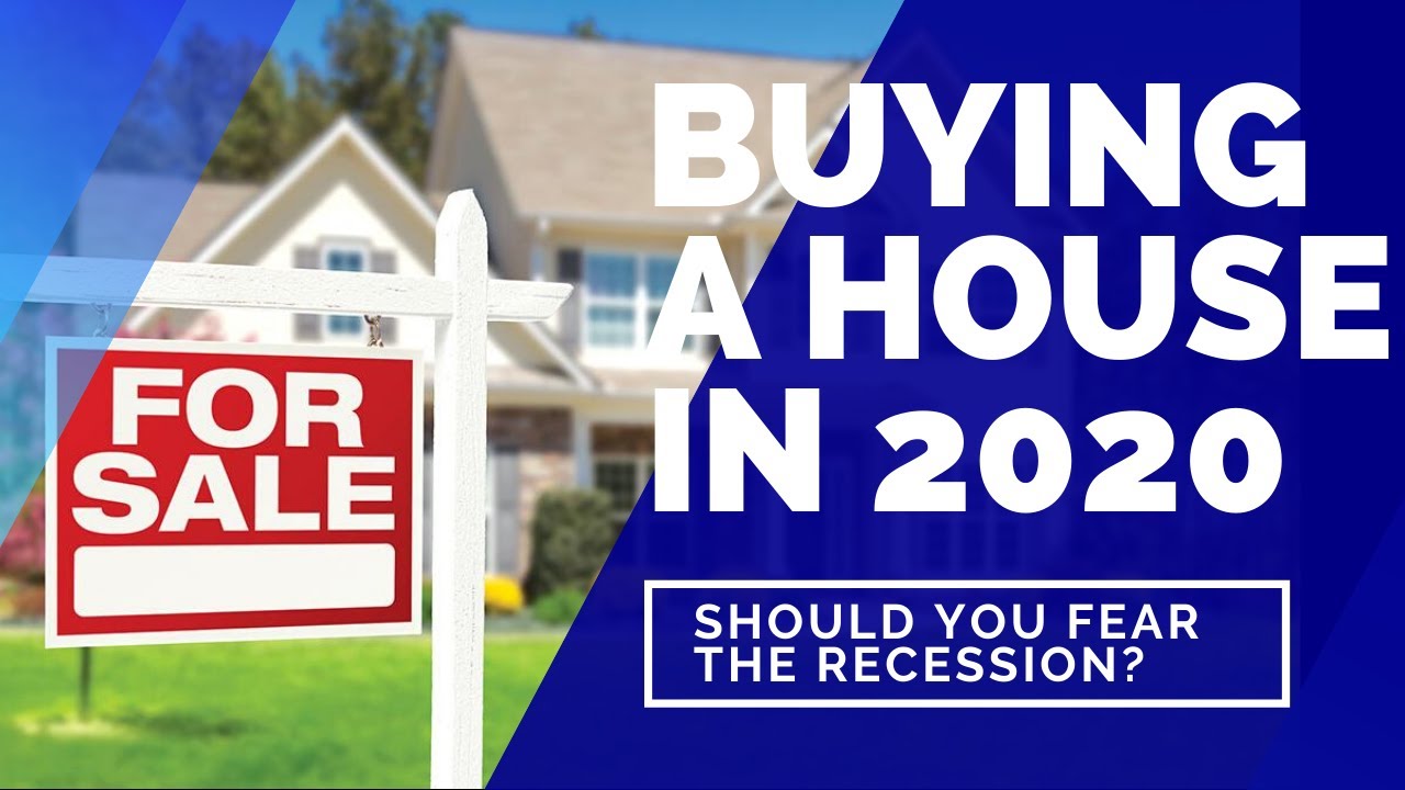 Should fear of the 2020 recession keep you from buying a home?
