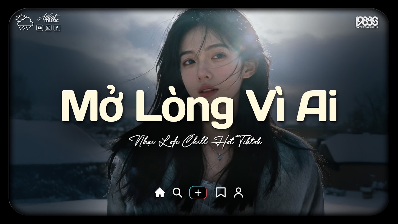 Mở Lòng Vì Ai Lofi ♫ Nơi Trái Tim Cần Nghỉ Ngơi Cho Tâm Tư Tìm Lại Phương Hướng ♫ Nhạc Buồn Chill
