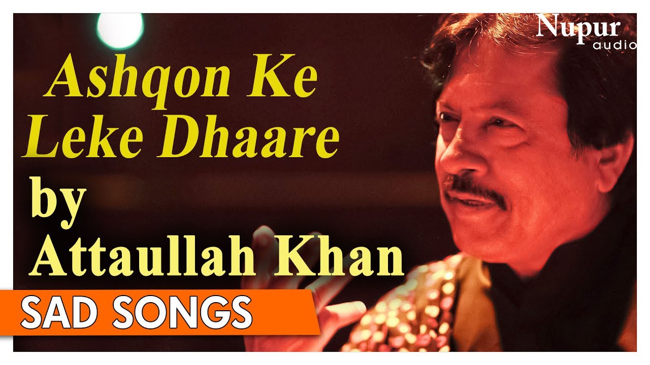 Ashqon Ke Leke Dhaare | Attaullah Khan Sad Song | Best Collection Of Heart Break Songs | Nupur Audio
