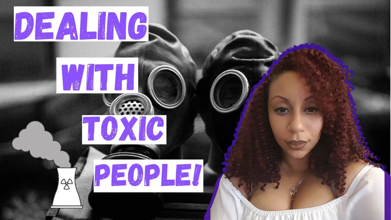 How to Deal With Toxic People in Your Life