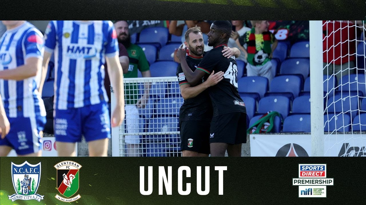 Irish League Uncut | Newry City 2-4 Glentoran