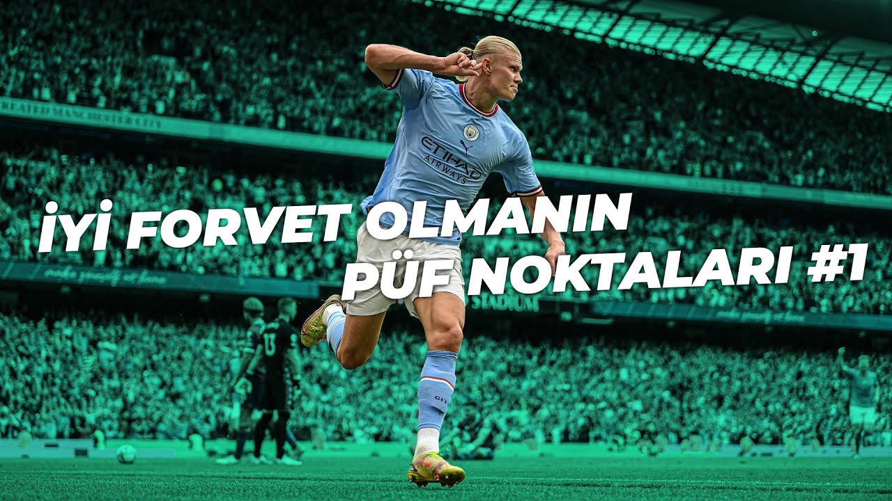 FORVET KURSU! NASIL İYİ BİR FORVET OLUNUR #1 ft. ERLİNG HAALAND (POZİSYON OLUŞTURMA ve BİTİRİCİLİK)