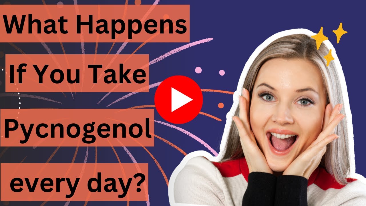 What Happens If You Take Pycnogenol every day?