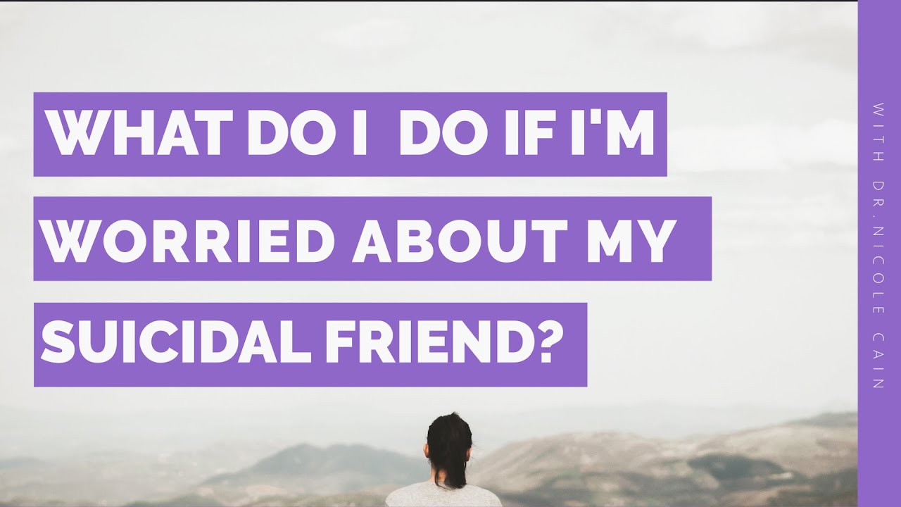 What do I do if I'm worried about a Suicidal Friend?