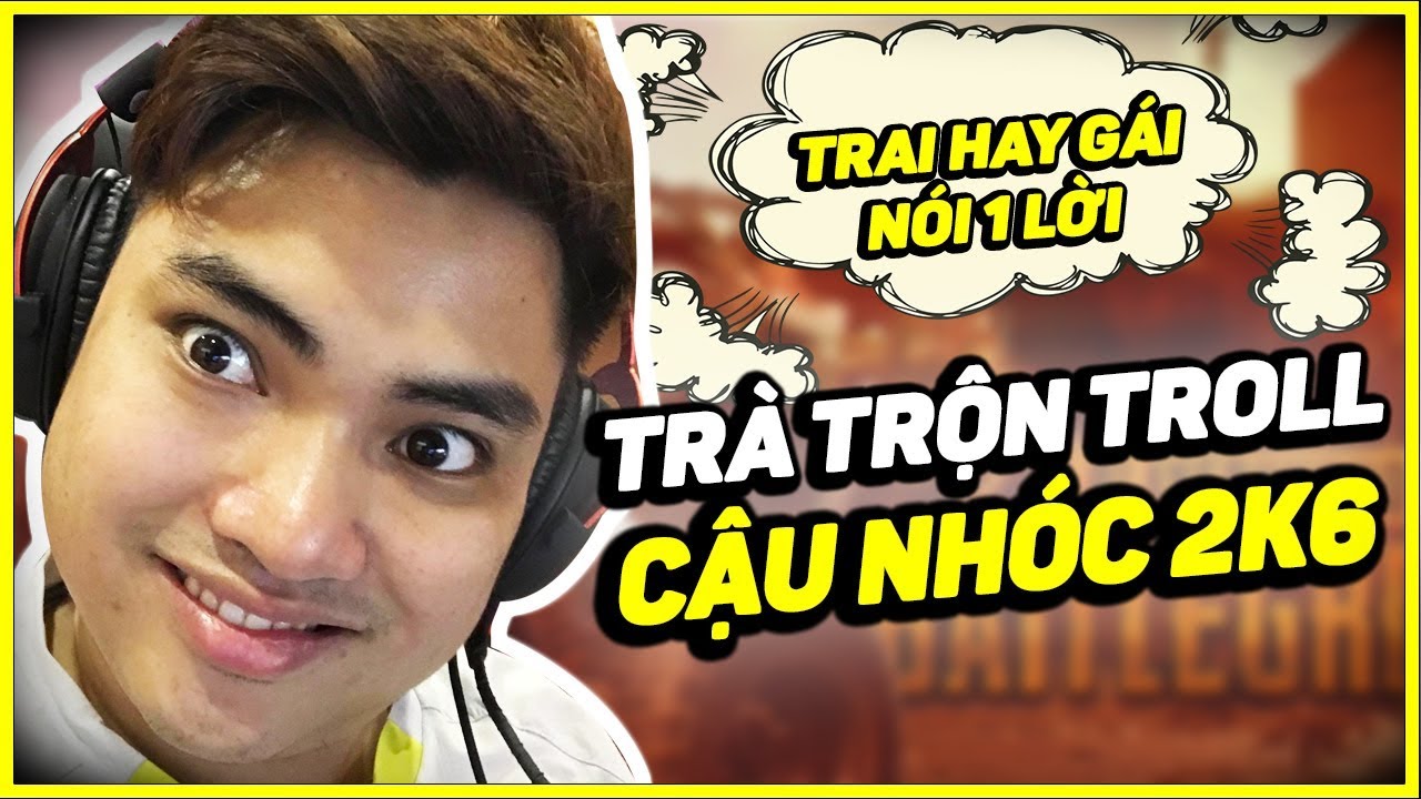 TRÀ TRỘN TROLL CẬU NHÓC 2K6 GIỌNG CỰC DỄ THƯƠNG [PUBG MOBILE]