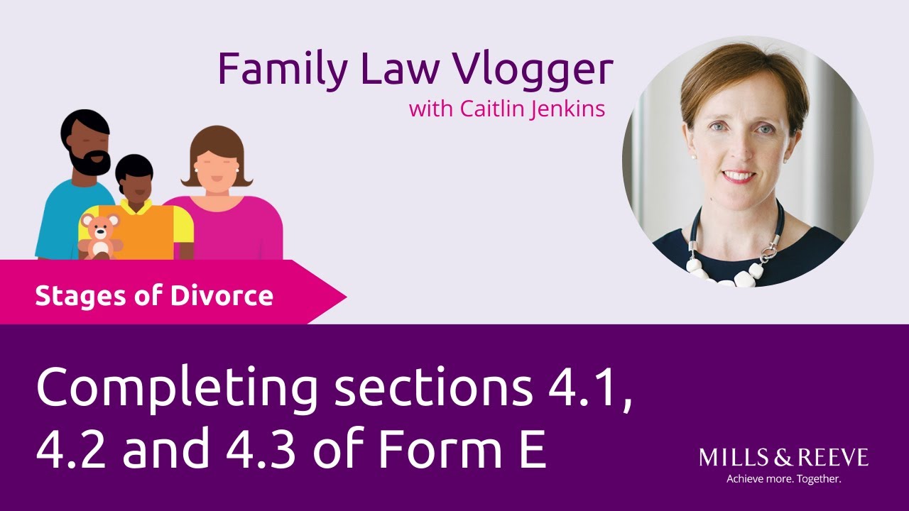Stages of Divorce: Completing sections 4.1, 4.2 and 4.3 of Form E