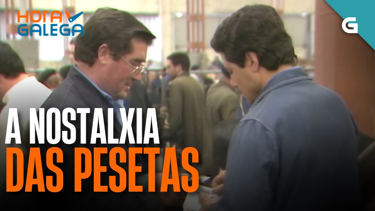 A NOSTALXIA das PESETAS | HORA GALEGA