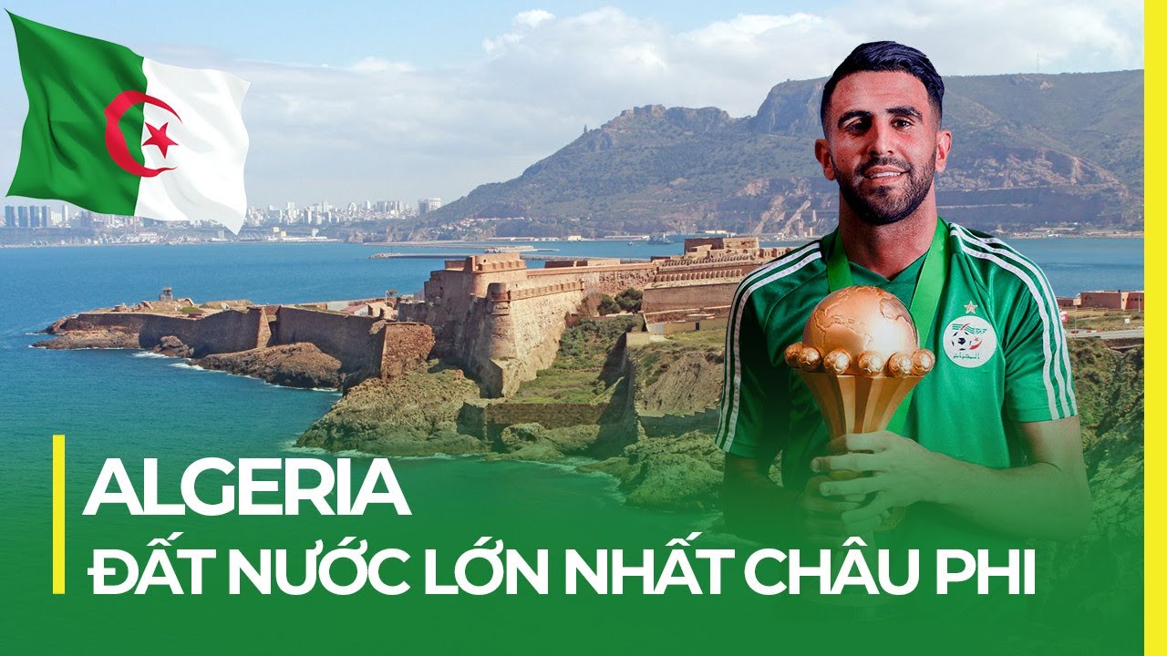 ALGERIA – ĐẤT NƯỚC LỚN NHẤT CHÂU PHI