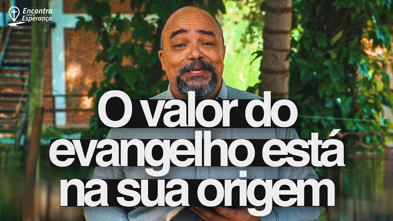O VALOR DO EVANGELHO EST&Aacute; NA SUA ORIGEM - Rosther Guimar&atilde;es Lopes